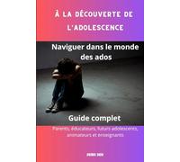 À la découverte de l'adolescence: Naviguer dans le monde des ados