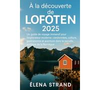 À la découverte de LOFOTEN 2025: Un guide de voyage immersif pour l'explorateur moderne : randonnées, culture, gastronomie et aventure dans le paradis arctique de la Norvège