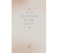 A La Découverte De Mon Couple: Carnet Couple A Remplir Seul(e) Pour Le Bien Être de Son Couple. Cadeau à s'offrir à Tout Moment de L'Année pour ... (Carnets A La Découverte De Mon Couple)