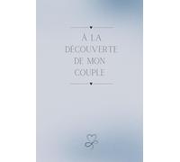 A La Découverte De Mon Couple: Carnet Couple A Remplir Seul(e) Pour Le Bien Être de Son Couple. Cadeau à s'offrir à Tout Moment de L'Année pour ... (Carnets A La Découverte De Mon Couple)