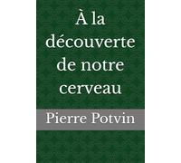 À la découverte de notre cerveau