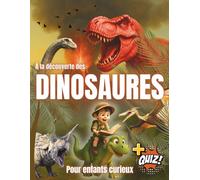 À la découverte des Dinosaures: Le voyage des 4-8 ans pour tout savoir sur le T. Rex, le Tricératops, le Stégosaure, le Vélociraptor et bien d'autres dinosaures ! + Quiz bonus à la fin"