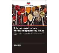 À la découverte des herbes magiques de l'Inde: Un livre ludique et pédagogique pour les enfants (de 6 à 15 ans)