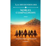 À la Découverte des Nobles Compagnons: Bilâl ibn Rabâh - Saʿd ibn abî Waqqâs - Khâlid ibn al-Walîd - ʿAbd ar-Rahmân ibn ʿAwf -ʿAbdoullâh ibn Masʿoûd - ... -Zayd ibn al-Khattâb (Les Joyaux de l'Islam)