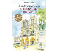 A la découverte des sites sacrés de Paris: 8 parcours initiaques