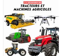 À la découverte des tracteurs et machines agricols: Ce livre coloré invite les enfants à découvrir les géants des champs tracteurs puissants, ... livre déal pour enfant amoureux des tracteurs
