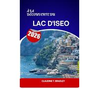 À la découverte du lac d'Iseo: Le joyau caché de l'Italie : histoire, culture, gastronomie et escapades pittoresques