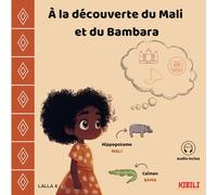 A la découverte du Mali et du Bambara: Découvre le Mali et sa langue principale le Bambara (J'apprends les langues africaines)