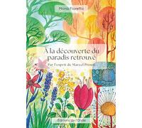 A la découverte du paradis retrouvé: Par l'esprit de Marcel Proust