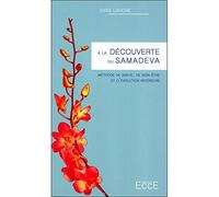 A la découverte du Samadeva: Méthode de santé, de bien-être et d évolution intérieure
