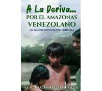 A La Deriva... Por El Amazonas Venezolano.