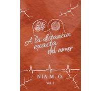 A la distancia exacta del amor: Volumen I