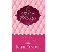 a la Espera de Tu Principe: Un Mensaje Para Joven Que Espera /A Message for the Young Lady That Waits!