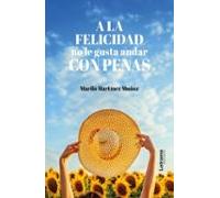 A La Felicidad No Le Gusta Andar Con Penas