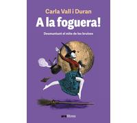 A la foguera!: Les dones rere el mite de les bruixes (CATALAN)