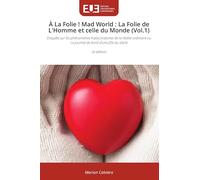 À La Folie ! Mad World : La Folie de L'Homme et celle du Monde (Vol.1): Enquête sur les phénomènes hallucinatoires de la réalité ordinaire ou Le journal de bord d'une fille du siècle2e édition