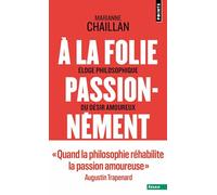 À la folie, passionnément: Éloge philosophique du désir amoureux (Points Essais)