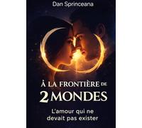 A la frontière de deux mondes: L'amour qui ne devait pas exister