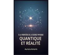 À la Frontière de la Science: Physique Quantique et Réalité