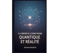 À la Frontière de la Science: Physique Quantique et Réalité