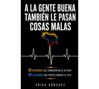 A la gente buena también le pasan cosas malas: 39 segundos que cambiaron miles de vidas. 39 lecciones que pueden cambiar la tuya.