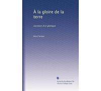 À la gloire de la terre: souvenirs d'un géologue