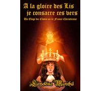 À la gloire des Lis je consacre ces vers: Un Éloge du Clovis ou la France Chrestienne de Jean Desmarets de Saint-Sorlin