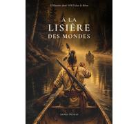 À la lisière des mondes: Une aventure historique dont vous êtes le héros