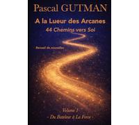 A la Lueur des Arcanes - 44 Chemins vers Soi: Volume 1 - Du Bateleur à la Force