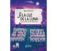 A LA LUZ DE LA LUNA: Historias de un cine ambulante