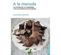A La Menuda. La Cocina De La Casquería Y De Los Despojos En Europa
