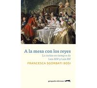 A la mesa con los reyes: La cocina en tiempos de Luis XIV y Luis XV (GATOPARDO)