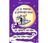 ¡A La Mierda El Príncipe Azul! Yo Quiero Un Lobo Que Me Coma Mejor