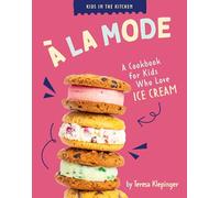 À La Mode: A Cookbook for Kids Who Love Ice Cream (Kids in the Kitchen)