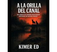 A LA ORILLA DEL CANAL: Un relato de horror psicológico inspirado en hechos reales
