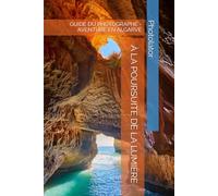À LA POURSUITE DE LA LUMIÈRE: GUIDE DU PHOTOGRAPHE - AVENTURE EN ALGARVE (Guides de Voyage pour Photographe.)