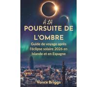 À La Poursuite De L'ombre: Guide de voyage après l'éclipse solaire 2026 en Islande et en Espagne (French Edition)