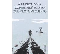 A la Puta Bola Con el Muñequito Que Pilota mi Cuerpo