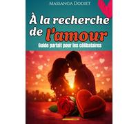 À la recherche de l’amour: Guide parfait pour les célibataires qui veulent se mettre en couple