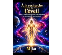 À la recherche de l'éveil: Science, traditions et expérience intérieure sur les traces de la conscience