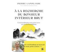 A la recherche du bonheur intérieur brut: L'extraordinaire rencontre avec un moine bouddhiste