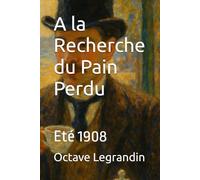 A la Recherche du Pain Perdu: Eté 1908 (Quand Marcel Proust mène l'enquête)