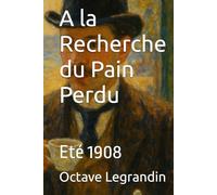 A la Recherche du Pain Perdu: Eté 1908 (Quand Marcel Proust mène l'enquête)