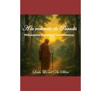A la recherche du paradis: Philosophie et poésie d'une existence