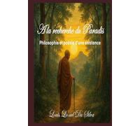 A la recherche du paradis: Philosophie et poésie d'une existence