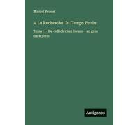 A La Recherche Du Temps Perdu: Tome 1 - Du côté de chez Swann - en gros caractères