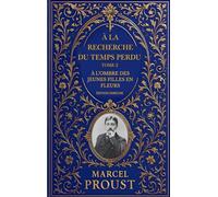 À la recherche du temps perdu - Tome 2 : À l’ombre des jeunes filles en fleurs: Édition enrichie : préface, biographie de Marcel Proust, analyse de l’œuvre et documents d'archive inédits
