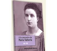 A la rencontre de Maria Valtorta: Tome 1, Sa vie