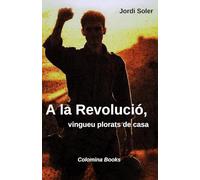 A la revolució, vingueu plorats de casa (Colomina Books)