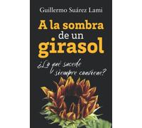 A la sombra de un girasol: ¿Lo qué sucede, siempre conviene?